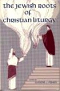 The Jewish Roots of Christian Liturgy