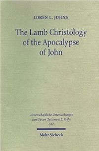 The Lamb Christology of the Apocalypse of John: An Investigation into Its Origins and Rhetorical Force