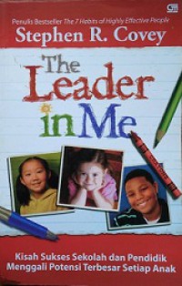 The Leader in Me: Kisah Sukses Sekolah dan Pendidik Menggali Potensi Terbesar Setiap Anak