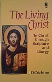 The Living Christ: In Christ through Scripture and Liturgy