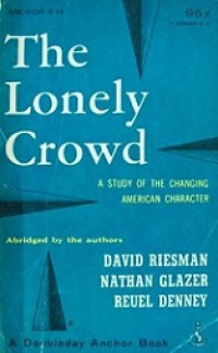 The Lonely Crowd: A Study of the Changing American Character