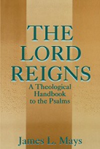 The Lord Reigns: A Theological Handbook to the Psalms