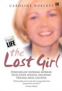 The Lost Girl: Perjuangan Seorang Korban Pelecehan Seksual Melawan Trauma Masa Lalunya [Judul asli: How I Triumphed Over Life at the Mercy of Fred and Rose West]