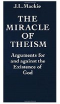 The Miracle of Theism: Arguments for and Against the Existence of God