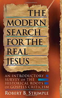 The Modern Search for the Real Jesus: An Introductory Survey of the Historical Roots of Gospels Criticism