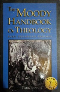 The Moody Handbook of Theology 1 (Buku Pegangan Teologi)