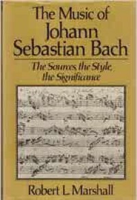 The Music of Johann Sebastian Bach: The Sources, The Style, The Significance