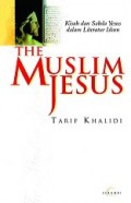 The Muslim Jesus: Kisah dan Sabda Yesus dalam Literatur Islam [Judul asli: The Muslim Jesus, Sayings and Stories in Islamic Literature]