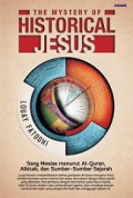 The Mystery of Historical Jesus: Sang Mesias Menurut Al-Quran, Alkitab, dan Sumber-Sumber Sejarah