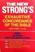 The New Strong's: Exhaustive Concordance of the Bible