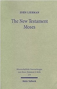 The New Testament Moses: Christian Perceptions of Moses and Israel in the Setting of Jewish Religion