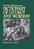 The New Westminster Dictionary of Liturgy and Worship