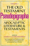 The Old Testament Pseudepigrapha (Vol.I): Apocalyptic Literature & Testaments