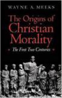 The Origins of Christian Morality: The First Two Centuries