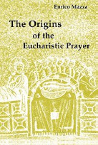 The Origins of the Eucharistic Prayer