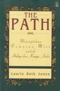 The Path: Menciptakan Rumusan Misi untuk Hidup dan Karya Anda [Judul asli: Creating Your Mission Statement for Work and for Life]