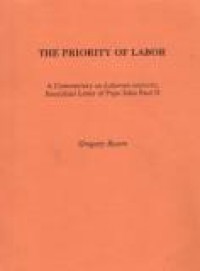 The Priority of Labor: A Commentary on Laborem Exercens, Encyclical Letter of Pope John Paul II