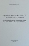 The Prophetic Dimension of the Carmelite Charism: New Developments Since the Second Vatican Council in the Light of Biblical Theological and Historical Foundations