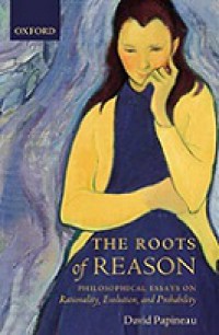 The Roots of Reason: Philosophical Essays on Rationality, Evolution and Probability