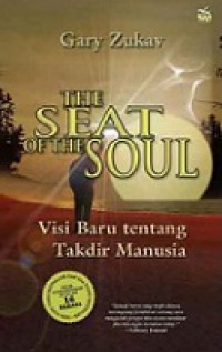 The Seat of the Soul: Visi Baru tentang Takdir Manusia [Judul asli: An Inspiring Vision of Humanity's Spiritual Destiny]