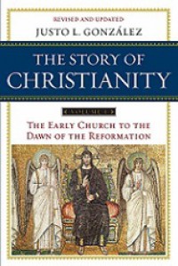 The Story of Christianity 1: The Early Church to the Dawn of the Reformation