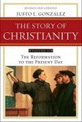 The Story of Christianity 2: The Reformation to the Present Day