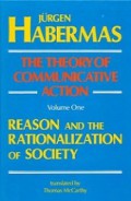 The Theory of Communication Action (Vol.I): Reason and the Rationalization of Society