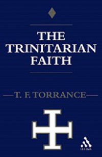 The Trinitarian Faith: The Evangelical Theology of the Ancient Catholic Church