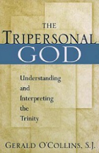 The Tripersonal God: Understanding and Interpreting the Trinity