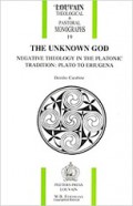 The Unknown God: Negative Theology in the Platonic Tradition (Plato to Eriugena)