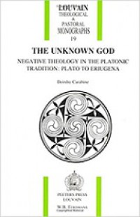 The Unknown God: Negative Theology in the Platonic Tradition (Plato to Eriugena)