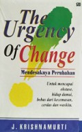 Mendesaknya Perubahan: Untuk Mencapai Ekstase, Hidup Damai, Bebas dari Kecemasan, Cerdas dan Waskita [Judul asli: The Urgency of Change]