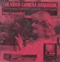 The Video Camera Handbook: The Newest Systems, Cameras & Techniques