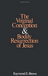 The Virginal Conception and Bodily Resurrection of Jesus