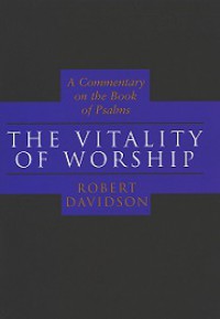 The Vitality of Worship: A Commentary on the Book of Psalms