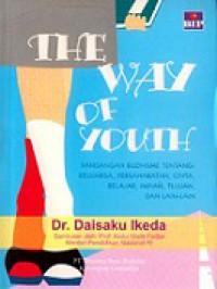 The Way of Youth: Pandangan Budhisme tentang Keluarga, Persahabatan, Cinta, Belajar, Impian, Tujuan, dan lain-lain