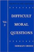 The Way of the Lord Jesus (Vol.III) : Difficult Moral Questions