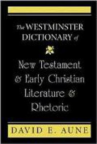 The Westminster Dictionary of New Testament and Early Christian Literature and Rhetoric