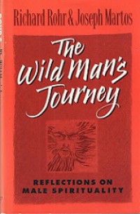 The Wild Man's Journey: Reflections on Male Spirituality