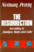 The Resurrection: According to Matthew, Mark, and Luke