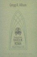 Theologi dan Praktik Katolik Roma: Sebuah Penilaian Injili [Judul Asli: Roman Catholic Theology and Practice]