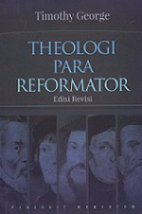 Theologi Para Reformator [Judul Asli: Theology of Reformers]