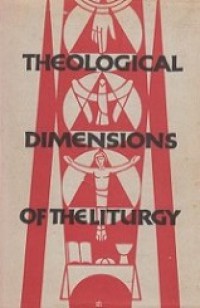 Theological Dimensions of the Liturgy (Vol.I)