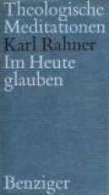 Theologische Meditationen: Im Heute Glauben