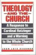 Theology and the Church: A Response to Cardinal Ratzinger and a Warning to the Whole Church