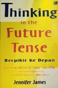 Berpikir ke Depan: Leadership Skills Menyongsong Milenium Baru [Judul asli: Thinking in the Future Tense]