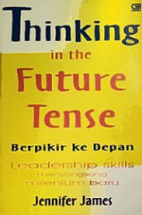 Berpikir ke Depan: Leadership Skills Menyongsong Milenium Baru [Judul asli: Thinking in the Future Tense]