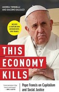 This Economy Kills: Pope Francis on Capitalism and Social Justice [Judul asli: Papa Francesco - Questa Economia Uccida]