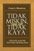 Tidak Miskin, Tetapi Juga Tidak Kaya: Teologi Alkitabiah tentang Kepemilikan [Judul asli: Neither Poverty Nor Riches]