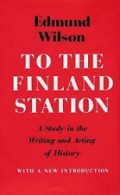 To the Finland Station: A Study in the Writing and Acting of History